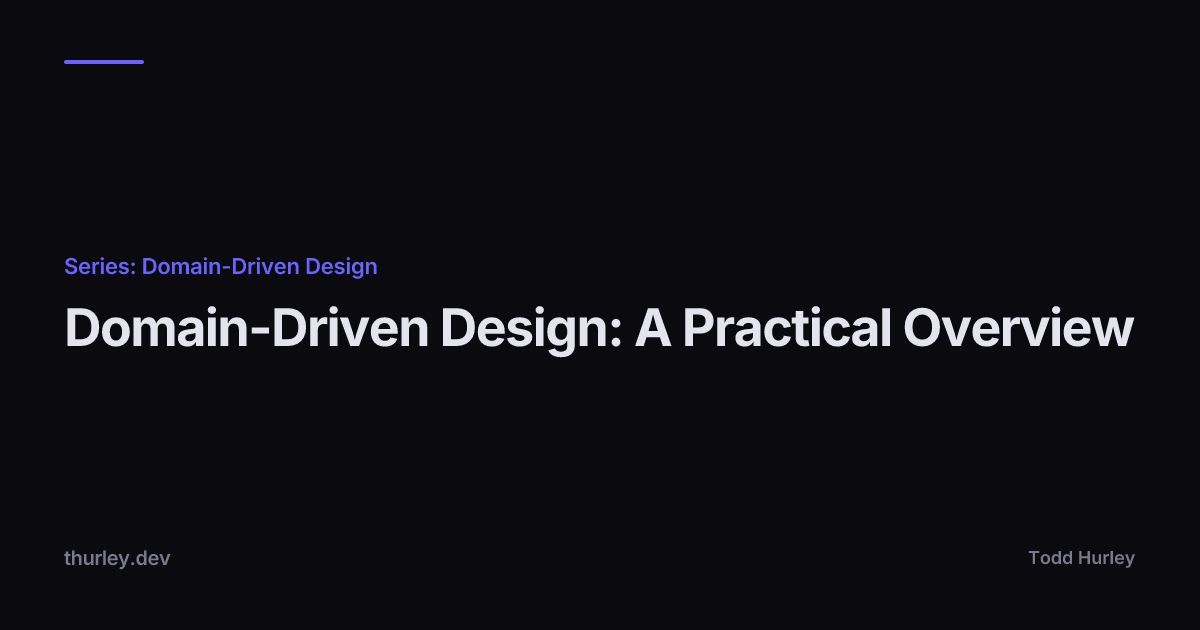 Domain-Driven Design: A Practical Overview